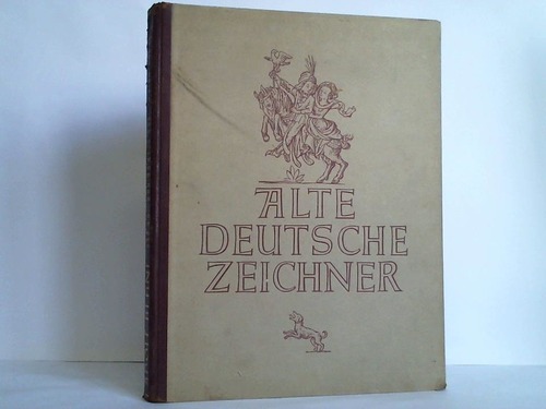 Behne, Adolf (Hrsg.) - Alte deutsche Zeichner. Meisterwerke deutscher Graphik von den Karolingern bis zum Barock