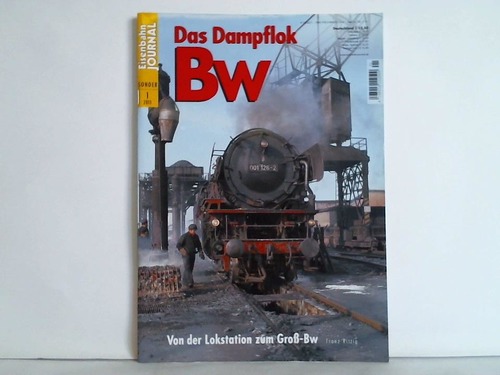 Eisenbahn-Journal - Sonder-Ausgabe 1/2011: Das Dampflok Bw. Von der Lokstation zum Gro-Bw von Franz Rittig