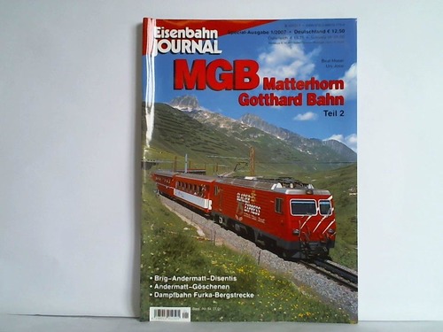 Eisenbahn-Journal - Special-Ausgabe 1/2007: MGB Matterhorn Gotthard Bahn. Teil 2 von Beat Moser und Urs Jossi