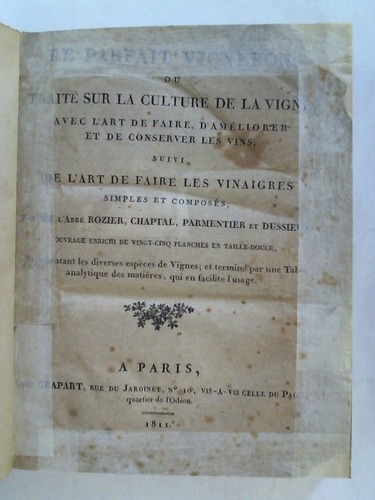 Chaptal, (J. A. C., v. Chanteloup) / Rozier / Parmentier / Dussieux - Le Parfait Vigneron, ou Trait sur la Culture de la Vigne, avec L'Art de Faire les Vinaigres. Le Parfait Vigneron, ou Trait sur la Culture de la Vigne, avec L'Art de Faire, D'Amliorer et de Conserver les Vins; suivi de L'Art de Faire les Vinaigres simples et Composs; Par MM L'Abb Rozier, Chaptal, Parmentier et Dussieux: Ouvrage Enrichi de Wingt-Cinq Planches en Taille-Douce, Representant les diverses espces de Vignes; et termin par une Table analytique des matires, qui en facilite l'usage