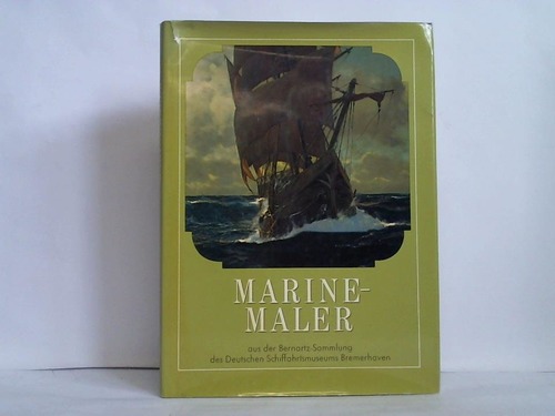 Bernartz, Hanswilly - Marinemaler aus der Bernartz-Sammlung des Deutschen Schiffahrtsmuseums Bremerhaven