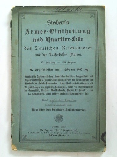 Redaktion des Deutschen Soldatenhortes (Hrsg.) - Stechert's Armee-Eintheilung und Quartier-Liste des Deutschen Reichsheeres und der Kaiserlichen Marine - 43. Jahrgang, 338. Ausgabe. Abgeschlossen am 1. Februar 1902