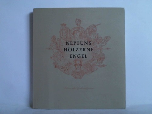 Rittmeister, Wolfgang - Neptuns Hlzerne Engel. Schne Alte Galionsfiguren