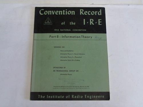 Convention Record of the I.R.E. - Part 8 - Information Theory, 1953