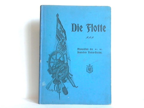 Flotte, Die - Monatsblatt fr die ordentlichen Verffentlichungen des Deutschen Flotten-Vereins - 4. Jahrgang 1901, Nr. 1 bis 12 in einem Band