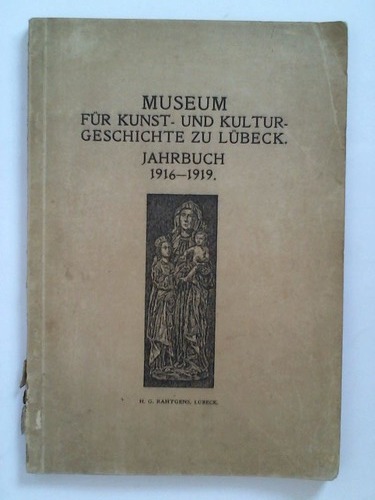 Museum fr Kunst- und Kulturgeschichte, Lbeck (Hrsg.) - Jahrbuch des Museums fr Kunst- und Kulturgeschichte 1916 - 1919. IV. - VII. Lbeck 1920