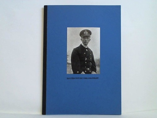 Teuteberg, Erwin - Kapitn zur See Karl von Mller, Kommandant S.M.S. Emden 1913 - 1914