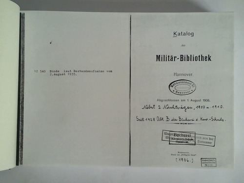 (Militr-Bibliothek Hannover) - Katalog der Militr-Bibliothek Hannover. Abgeschlossen am 1. August 1906. Nebst zwei Nachtrgen, 1907 und 1910. Seit 1928 Abt. B der Bcherei d. K.-Schule