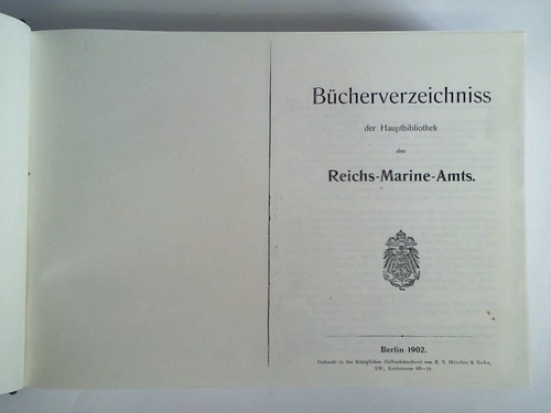 (Reichs-Marine-Amt) - Bcherverzeichniss der Hauptbibliothek des Reichs-Marine-Amts. Angebunden: Zugangsverzeichnis vom 1. April 1902 bis 31. Mrz 1907