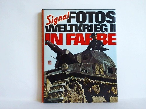 Hunt, Robert / Hartman, Tom - Signal-Fotos Weltkrieg II in Farbe