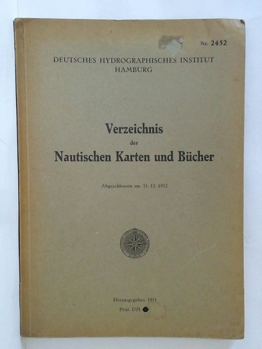 Deutsches Hydrographisches Institut, Hamburg (Hrsg.) - Verzeichnis der Nautischen Karten und Bcher. Abgeschlossen am 31. 12. 1952
