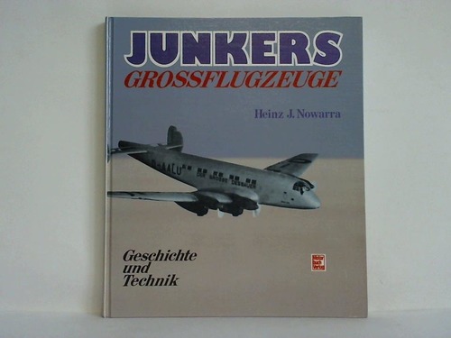 Nowarra, Heinz J. - Junkers-Grossflugzeuge. Geschichte und Technik
