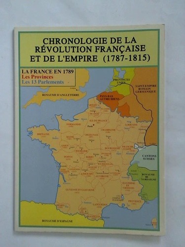 (Zeittafel Frankreich) - Chronologie de la Rvolution Francaise et de L'Empire (1787 - 1815). La France en 1789 - Les Provinces - Les 13 Parlements