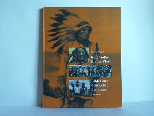 Ahrndt, Wiebke - Rote Wolke, Blaues Pferd. Bilder aus dem Leben der Sioux