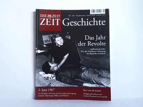Zeit Geschichte - Heft Nr. 2/2007: Das Jahr der Revolte. Aufbruch der 68er: Wie der Tod Benno Ohnesorgs die Republik vernderte