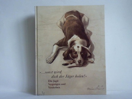 Werner, Thomas (Herausgeber) - ... sonst wird dich der Jger holen! - Die Jagd: Vergngen und Verderben