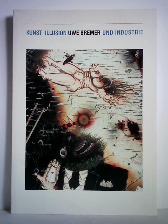 Bremer, Uwe - Kunst, Illusion und Industrie. lbilder, Holzschnitte, Bcher und ein Vortrag