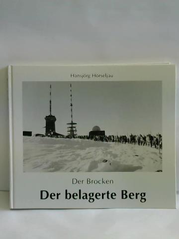 Hrselau, Hansjrg - Der Brocken. Der belagerte Berg