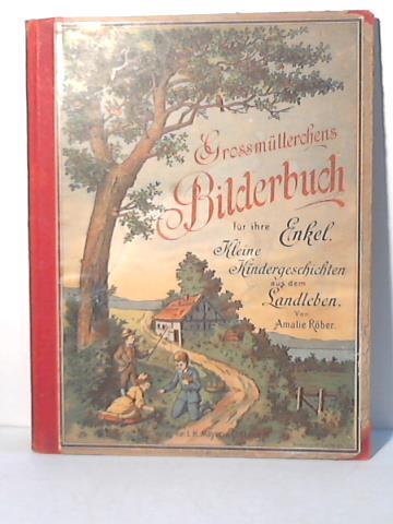 Rber, Amalie - Grossmtterchens Bilderbuch fr ihre Enkel. Kleine Kindergeschichten aus dem Landleben