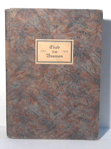 Club zu Bremen (Hrsg.) - 150 Jahre Bremer Clubleben. Ein Beitrag zur Kulturgeschichte Bremens