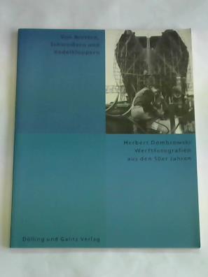 Herbert Dombrowski (photographer), Torkild Hinrichsen (foreword), Gerriet E. Ullrich (foreword) - Von Nietern, Schweiern und Kedelkloppern. Werftfotografien von Herbert Dombrowksi aus den 50er Jahren