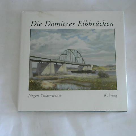 Scharnweber, Jrgen - Die Dmitzer Elbbrcken