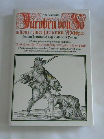 (Jagd/ Forstwirtschaft) - Neu Jgerbuch. Jacoben von Fouilloux einer frnemen Adelsperson inn Franckreich au Gastine in Poitou