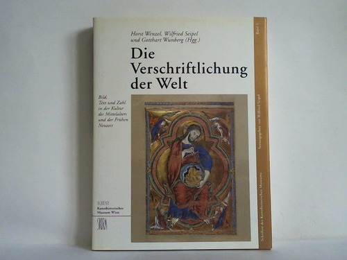 Wenzel, Horst / Seipel, Wilfried / Wunberg, Gotthart (Herausgeber) - Die Verschriftlichung der Welt. Bild, Text und Zahl in der Kultur des Mittelalters und der frhen Neuzeit