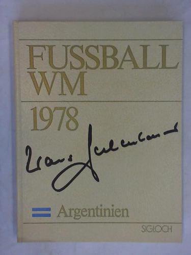Beckenbauer, Franz (Hrsg.)/ Bauer/ Blickensdrfer/ Kaiser/ Schltter/ Schrder/ Baumann/ Joch/ Metelmann/ Stellwaag/ Zehnder/ Zimmermann - Fuball-WM 1978 Argentinien