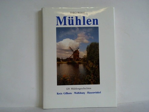 Bosse, Theo - Mhlen - 120 Mhlengeschichten. Kreis Gifhorn, Wolfsburg, Hasenwinkel