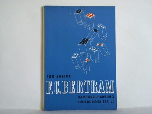 Firma F. C. Bertram, Hamburg-Harburg (Hrsg.) - F. C. Bertram - Ein leistungsfhiges Unternehmen mit Tradition. Zum 100jhrigen Bestehen am 15. Juni 1961