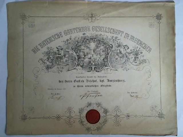 Bayerische Gartenbau Gesellschaft, Mnchen (Hrsg.) - Die Bayerische Gartenbau Gesellschaft in Muenchen beurkundet hiermit die Aufnahme des Herrn Gustav Bischof, kgl. Amtsrichters, zu ihrem ordentlichen Mitgliede. Mnchen im Januar 1887