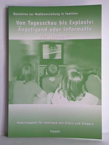 JFF - Institut fr Medienpdagogik in Forschung und Praxis, Mnchen (Hrsg.) - Von Tagesschau bis Explosiv: ngstigend oder informativ fr Kinder? Materialpaket fr Seminare mit Eltern und Lindern