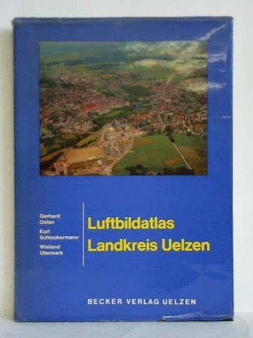 Osten, Gerhard / Schlockermann, Karl / Utermark, Wieland - Luftbildatlas Landkreis Uelzen. Eine Landeskunde mit Luftbildern