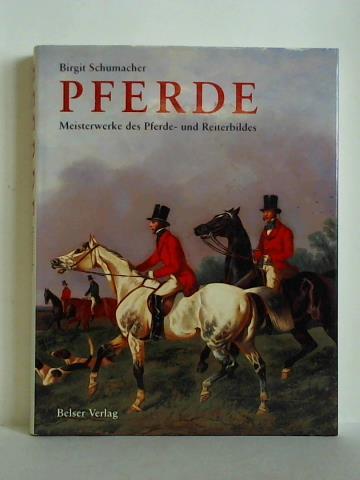 Schumacher, Birgit - Pferde. Meisterwerke des Pferde- und Reiterbildes