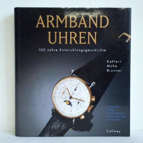 Kahlert, Helmut / Mhe, Richard / Brunner, Gisbert L. - Armbanduhren - 100 Jahre Entwicklungsgeschichte