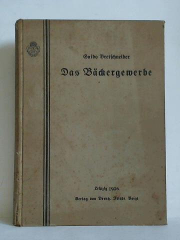 Bretschneider, Guido (Bearbeitung) - Das Bckergewerbe - Ein ausfhrliches Lehr- und Nachschlagebuch fr alle Zweige des Bckergewerbes