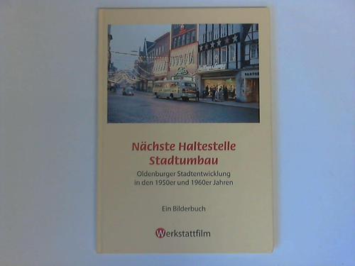 Fricke, Klaus - Nchste Haltestelle Stadtumbau. Oldenburger Stadtentwicklung in den 1950er und 1960er Jahren