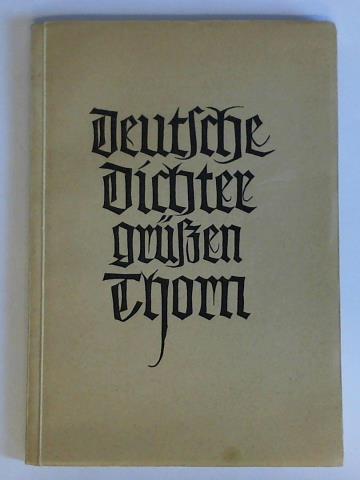 Stdtisches Kulturamt, Thorn (Hrsg.) - Deutsche Dichter gren Thorn. Briefe, Gre und Widmungen deutscher Dichter an die Stadt Thorn