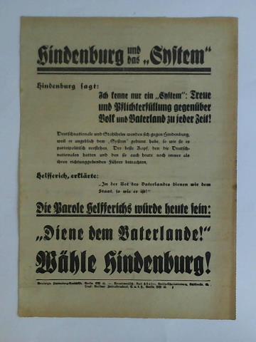 (Wahlplakat 1932) - Hindenburg und das System - Die Parole Helfferichs wrde heute sein: Diene dem Vaterlande! Whle Hindenburg