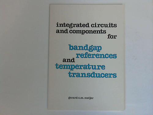 Meijer, Gerard C. M. - Integrated circuits and components for bandgap references and temperature transducers