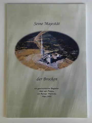 Warnicke, Roman - Seine Majestt der Brocken - ein geschichtlicher Begleiter ber sein Plateau