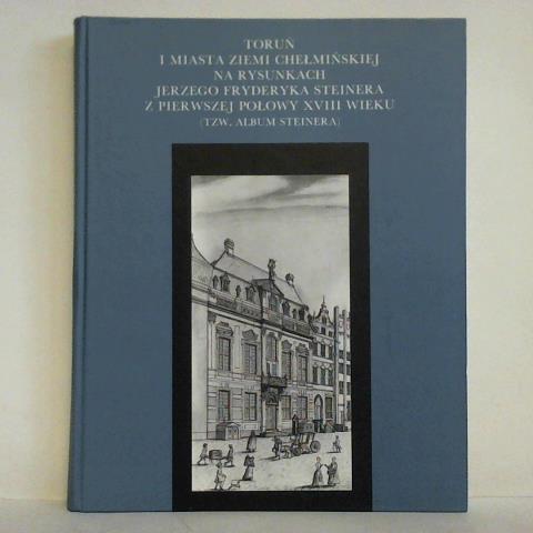 Biskupa, Mariana - Torun i miasta Ziemi Chelminskiej na rysunkach Jerzego Fryderyka Steinera z pierwszej polowy XVIII wieku (tzw. Album Steinera)