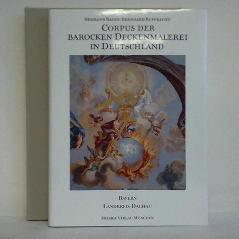 Bauer, Hermann / Rupprecht, Bernhard - Corpus der barocken Deckenmalerei in Deutschland, Band 5: Freistaat Bayern, Regierungsbezirk Oberbayern, Landkreis Dachau