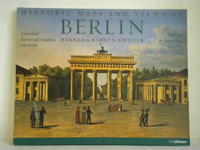 Schweizer, Hannah & Harro - Historische Karten und Ansichten von Berlin = Historic maps and views of Berlin = Cartes et vues historiques de Berlin