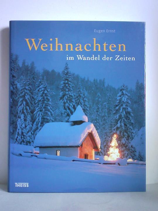 Ernst, Eugen - Weihnachten im Wandel der Zeiten. Ein Hausbuch fr die Zeit vom 1. Advent bis zum Dreiknigstag