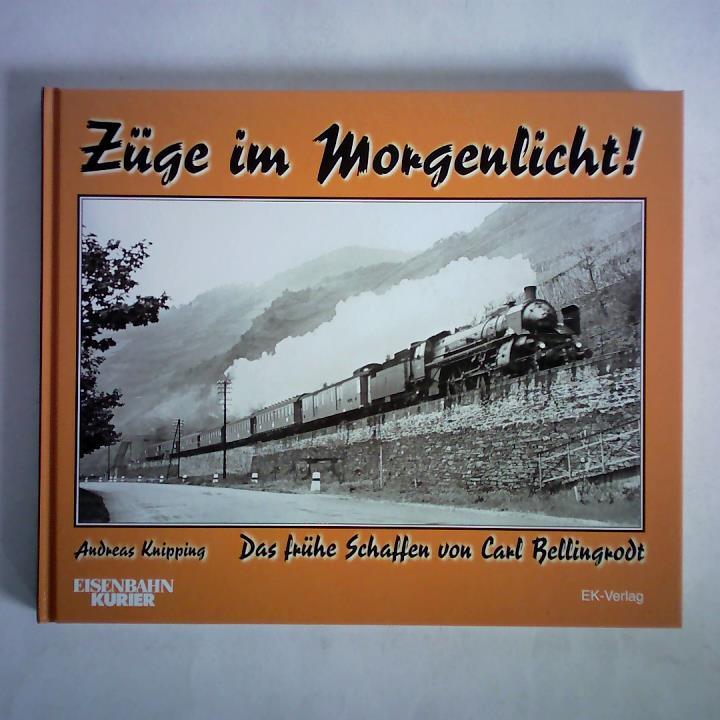 Knipping, Andreas - Zge im Morgenlicht! Das frhe Schaffen von Carl Bellingrodt