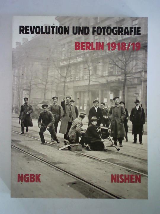 Neue Gesellschaft fr Bildende Kunst e. V., Berlin (West) (Hrsg.) - Revolution und Fotografie Berlin 1918/19. Eine Ausstellung der Neuen Gesellschaft fr Bildende Kunst, Berlin (West), in Zusammenarbeit mit dem Zentrum fr Kunstausstellungen der DDR, Berlin, Karl-Marx-Stadt, Leipzig 1990