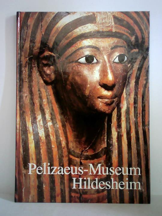 Eggebrecht, Arne (Hrsg.) - Pelizaeus-Museum Hildesheim. Die gyptische Sammlung