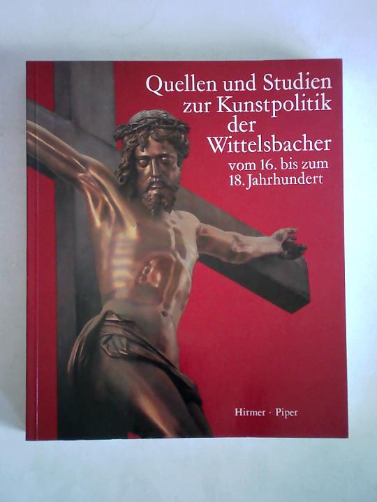 Glaser, Hubert (Hrsg.) - Quellen und Studien zur Kunstpolitik der Wittelsbacher vom 16. bis zum 18. Jahrhundert